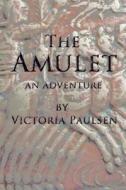 The Amulet: An Adventure di Victoria Paulsen edito da Victoria Paulsen