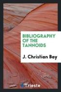 Bibliography of the Tannoids di J. Christian Bay edito da LIGHTNING SOURCE INC