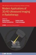 Modern Applications Of 3D/4D Ultrasound Imaging In Radiotherapy di Emma Harris, Davide Fontanarosa, Frank Verhaegen edito da Institute Of Physics Publishing
