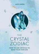 The Crystal Zodiac: How to Use Crystals to Read Your Fortune di Alice Linden edito da GODSFIELD