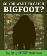 So You Want to Catch Bigfoot? (Judy Moody Movie Tie-In) di Morgan Jackson, Jamie Michalak edito da Candlewick Press (MA)