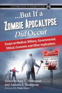 ...But If a Zombie Apocalypse Did Occur di Amy L. Thompson edito da McFarland