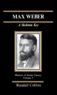 Max Weber: A Skeleton Key di Randall Collins edito da SAGE PUBN