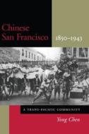 Chinese San Francisco, 1850-1943: A Trans-Pacific Community di Yong Chen edito da STANFORD UNIV PR