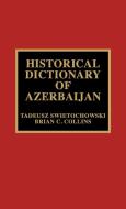 Historical Dictionary of Azerbaijan di Tadeusz Swietochowski edito da Scarecrow Press