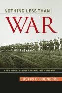 Nothing Less Than War di Justus D. Doenecke edito da University Press of Kentucky