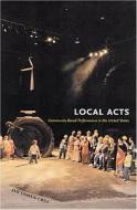 Local Acts: Community-Based Performance in the United States di Jan Cohen-Cruz edito da RUTGERS UNIV PR