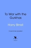 To War With The Gurkhas: War Diaries di Estate of Harry Birrell edito da Transworld Publishers Ltd