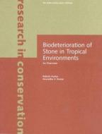 Biodeterioration of Stone in Tropical Environments  - An Overview di .. Kumar edito da Getty Publications
