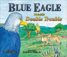 Blue Eagle Meets Double Trouble di Steven E. Jones edito da Blue Eagle Books