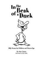 In the Beak of a Duck: Silly Poems for Children and Grown-Ups di Alan Gettis edito da GOODMAN BECK PUB