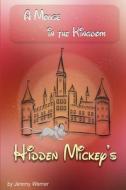 Hidden Mickeys: A Mouse in the Kingdom: Hidden Mickeys di MR Jeremy J. Warner edito da Portrait Health Publishing