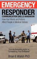 Emergency Responder Communication Skills Handbook di Brian E Walsh edito da Walsh Seminars Ltd