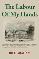 The Labour of My Hands di Bill Graham edito da PUBLICIOUS SELF-PUB