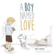 A Boy Named Love di Annie Sorensen edito da San Ventures Publishing