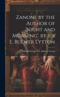 Zanoni, by the Author of 'night and Morning'. by Sir E. Bulwer Lytton di Edward George E. L. Bulwer Lytton edito da LEGARE STREET PR