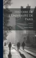 Histoire de l'Université de Paris; Volume 2 di Dubarle Eugène edito da LEGARE STREET PR