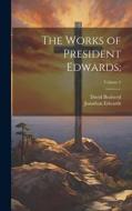 The Works of President Edwards;; Volume 5 di Jonathan Edwards, David Brainerd edito da LEGARE STREET PR