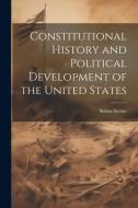 Constitutional History and Political Development of the United States di Simon Sterne edito da LEGARE STREET PR