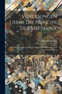 Vorlesungen Ueber Die Principe Der Mechanik di Ludwig Boltzmann edito da LEGARE STREET PR