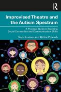 Improvised Theatre And The Autism Spectrum di Gary Kramer, Richie Ploesch edito da Taylor & Francis Ltd