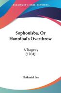 Sophonisba, or Hannibal's Overthrow: A Tragedy (1704) di Nathaniel Lee edito da Kessinger Publishing