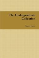 The Undergraduate Collection di Gregory Haines edito da Lulu.com