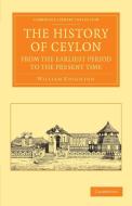 The History of Ceylon from the Earliest Period to the Present Time di William Knighton edito da Cambridge University Press