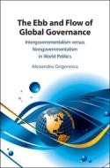 The Ebb And Flow Of Global Governance di Alexandru Grigorescu edito da Cambridge University Press
