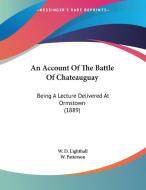 An Account of the Battle of Chateauguay: Being a Lecture Delivered at Ormstown (1889) di W. D. Lighthall edito da Kessinger Publishing