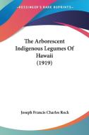 The Arborescent Indigenous Legumes of Hawaii (1919) di Joseph Francis Charles Rock edito da Kessinger Publishing