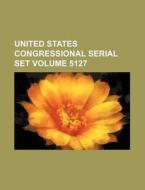 United States Congressional Serial Set Volume 5127 di Books Group edito da Rarebooksclub.com