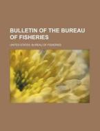 Bulletin of the Bureau of Fisheries di United States Bureau of Fisheries edito da Rarebooksclub.com