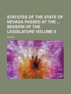 Statutes of the State of Nevada Passed at the Session of the Legislature Volume 6 di Nevada edito da Rarebooksclub.com