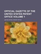 Official Gazette of the United States Patent Office Volume 1 di United States Patent Office edito da Rarebooksclub.com