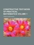 Constructive Text-Book of Practical Mathematics Volume 1 di Horace Wilmer Marsh edito da Rarebooksclub.com