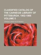 Classified Catalog of the Carnegie Library of Pittsburgh. 1902-1906 Volume 5 di Carnegie Library of Pittsburgh edito da Rarebooksclub.com