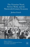 The Victorian Novel, Service Work, and the Nineteenth-Century Economy di Joshua Gooch edito da Palgrave Macmillan