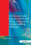 The Education And Care Of Children With Severe, Profound And Multiple Learning Disabilities di Richard Aird edito da Taylor & Francis Ltd