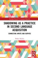 Shadowing as a Practice in Second Language Acquisition di Shuhei (Kwansei Gakuin University Kadota edito da Taylor & Francis Ltd