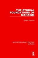 The Ethical Foundations Of Marxism di Eugene Kamenka edito da Taylor & Francis Ltd