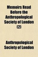 Memoirs Read Before The Anthropological di Anthropologi London edito da General Books