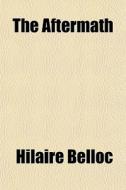 The Aftermath di Hilaire Belloc edito da General Books