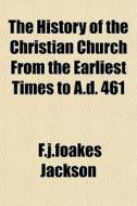 The History Of The Christian Church From di F.j.foakes Jackson edito da General Books