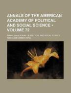 Annals Of The American Academy Of Political And Social Science (volume 72) di American Academy of Political Science edito da General Books Llc