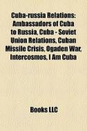 Cuba-Russia relations di Books Llc edito da Books LLC, Reference Series