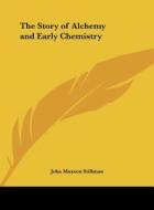 The Story of Alchemy and Early Chemistry di John Maxson Stillman edito da Kessinger Publishing