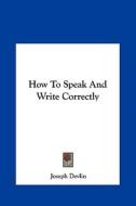 How to Speak and Write Correctly di Joseph Devlin edito da Kessinger Publishing