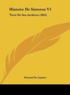 Histoire de Sisteron V1: Tiree de Ses Archives (1845) di Edouard De Laplane edito da Kessinger Publishing