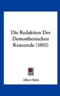 Die Redaktion Der Demosthenischen Kranzrede (1892) di Albert Rabe edito da Kessinger Publishing